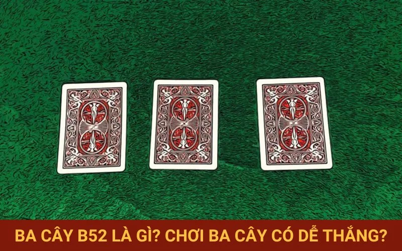 Giải mã trò chơi Ba Cây B52 hấp dẫn