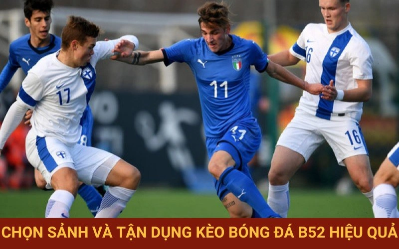Chọn sảnh cược, sử dụng kèo hiệu quả