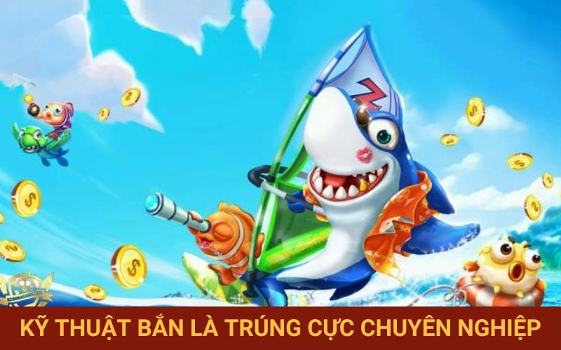 Tuyệt kỹ bắn cá B52 ngắm là trúng ăn tiền