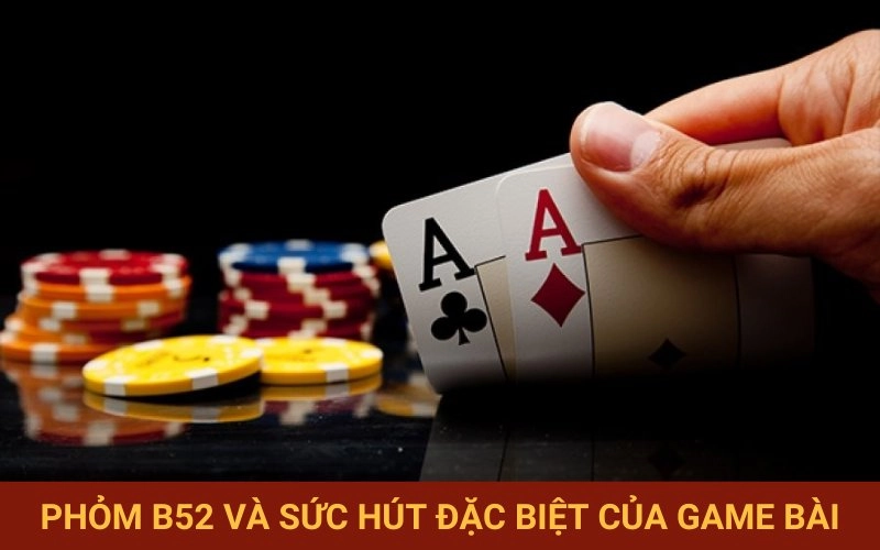 Sức hấp dẫn riêng của Phỏm B52