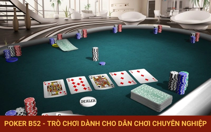 Poker B52 sân chơi thể hiện bản lĩnh