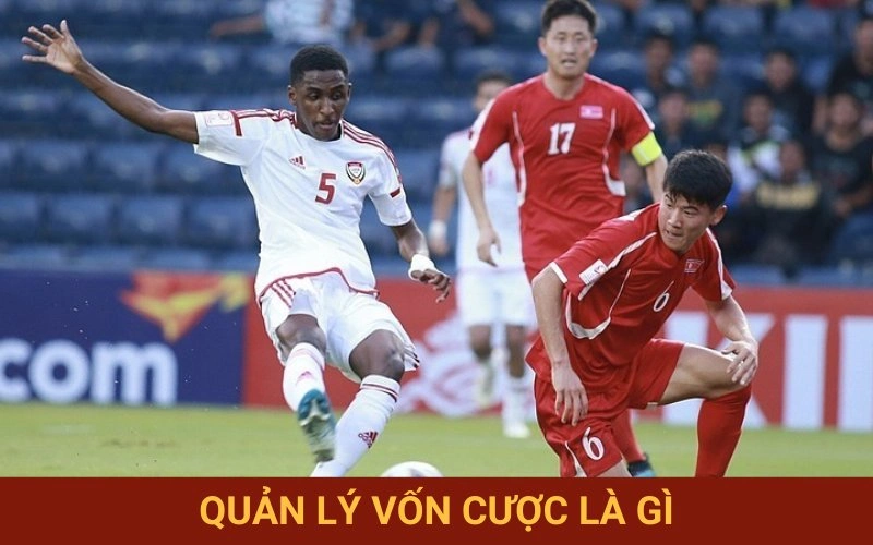 Hiểu rõ bản chất quản lý vốn đặt cược