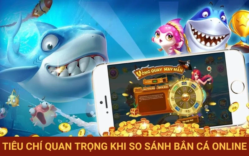 Các yếu tố then chốt lựa chọn game bắn cá