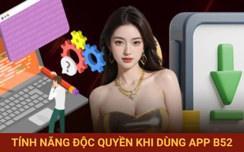 Những tiện ích chỉ có tại App B52
