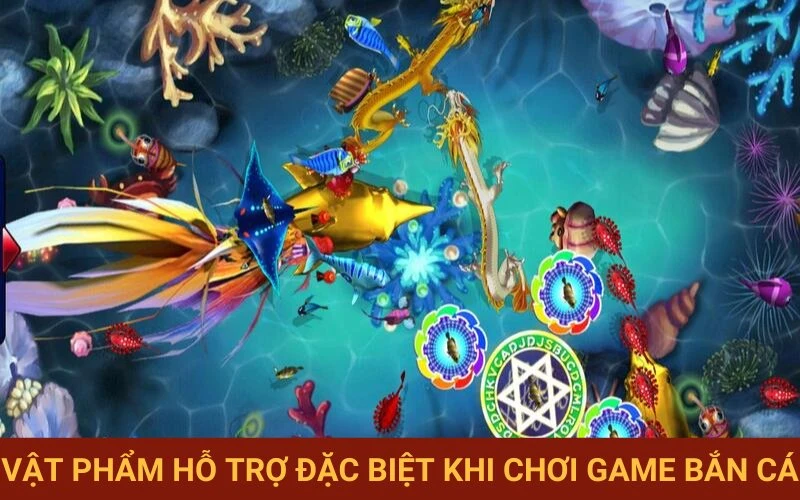 Những vật phẩm đặc biệt của game bắn cá