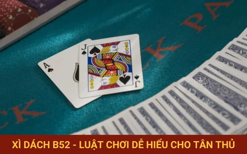 Quy tắc Xì Dách B52 đơn giản người mới